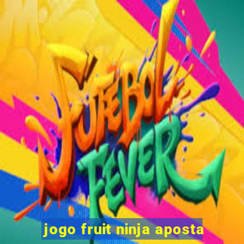 jogo fruit ninja aposta